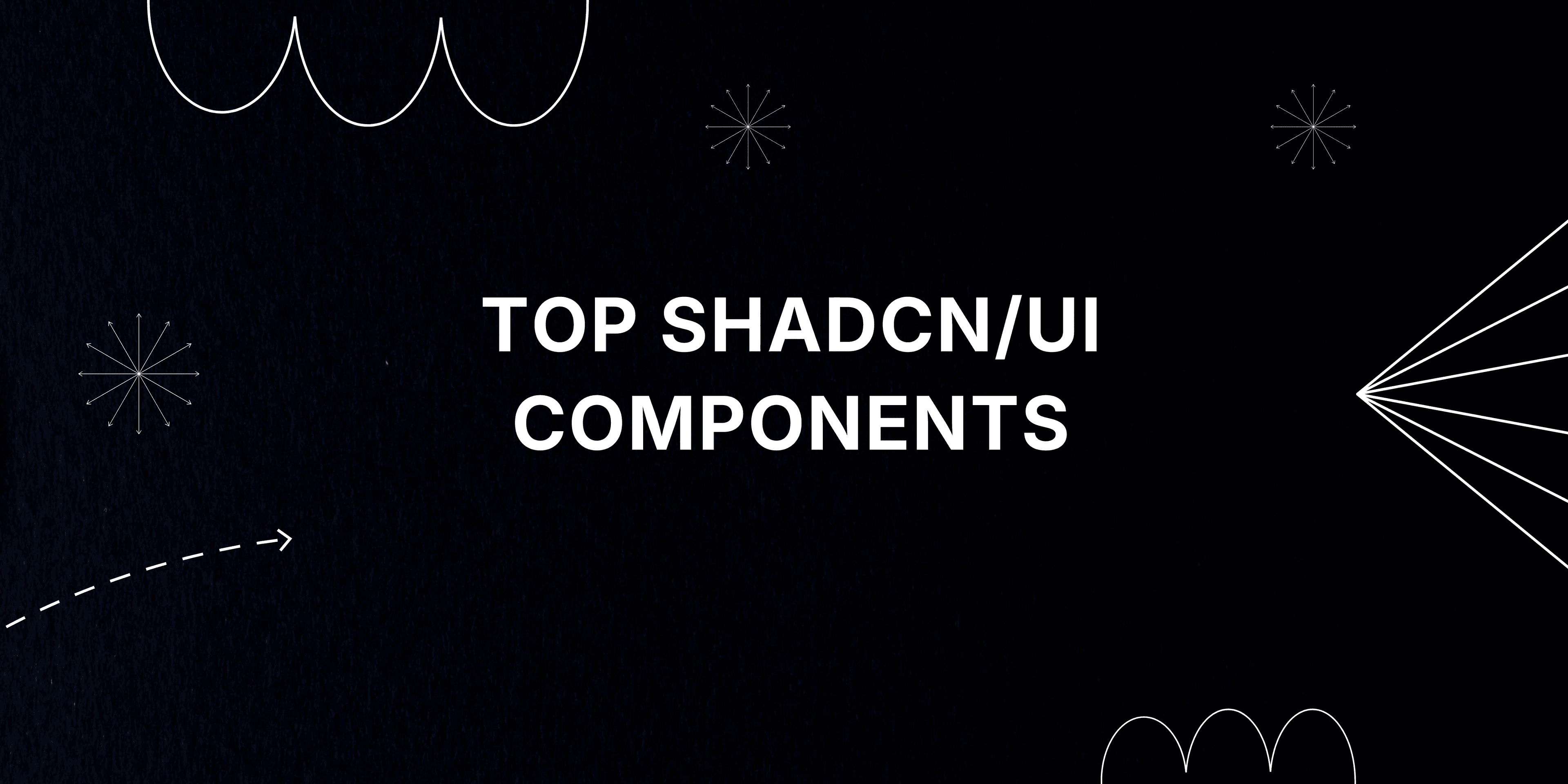 Top shadcn/ui Components Every Developer Should Know